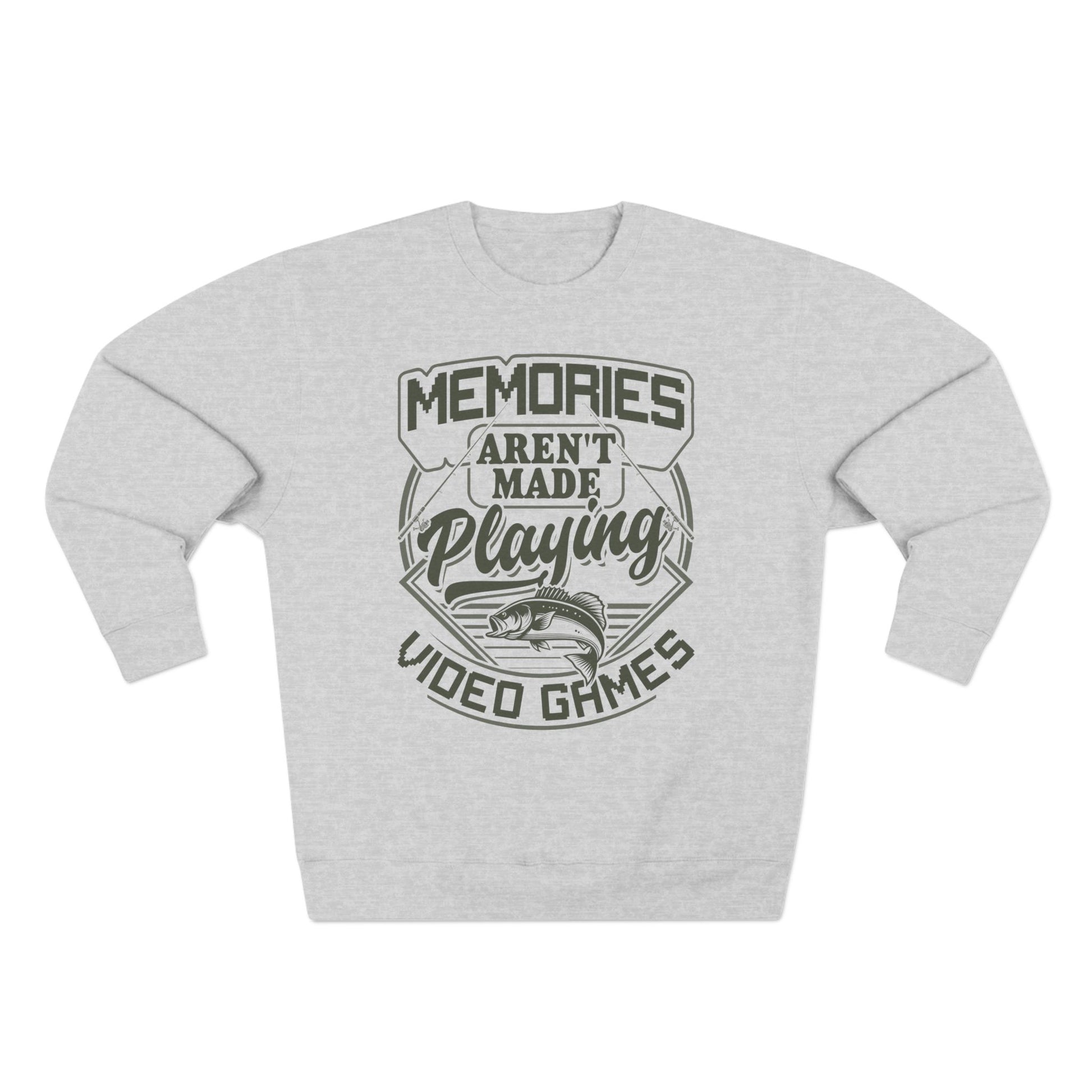 Memories aren't made playing video games sweatshirt