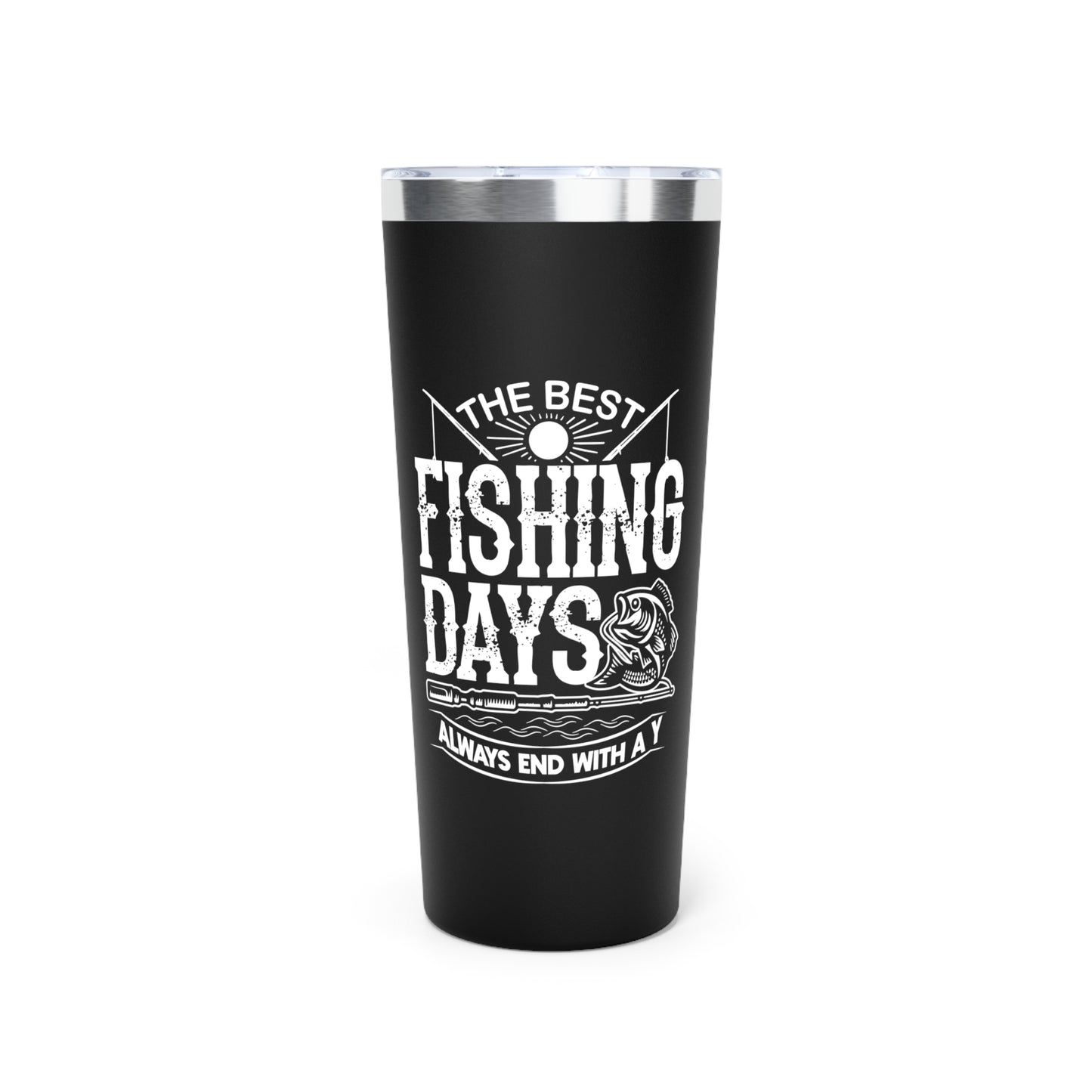 The best fishing days always end with a Y, fishing tumbler