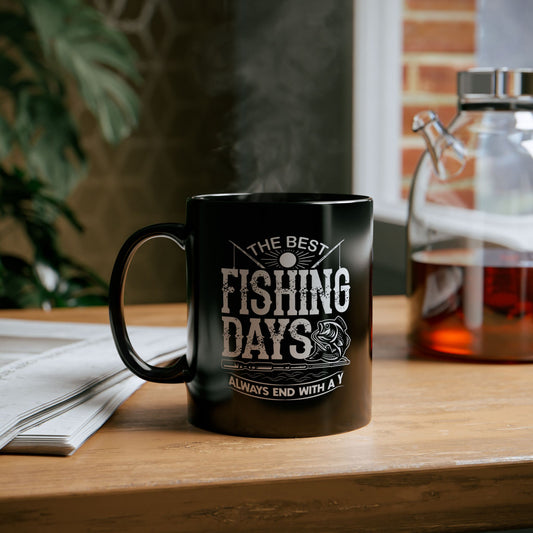 The best fishing days always end with a y black ceramic mug